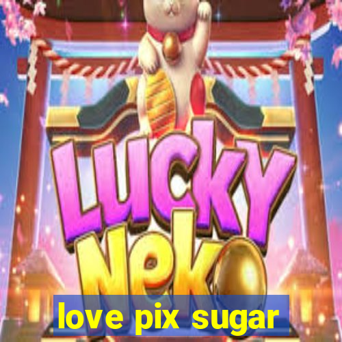 love pix sugar